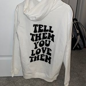 “Tell then you love them” hoodie!